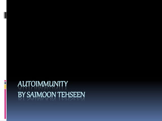 AUTOIMMUNITY
BY SAIMOON TEHSEEN
 