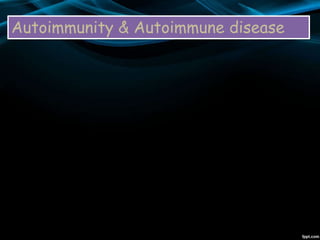 Autoimmunity & Autoimmune disease
 