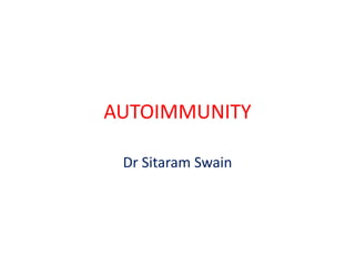 AUTOIMMUNITY
Dr Sitaram Swain
 