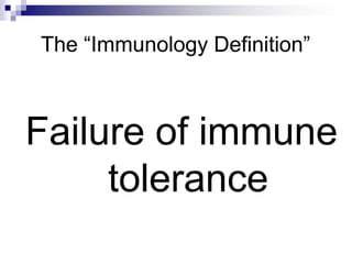 The “Immunology Definition”
Failure of immune
tolerance
 