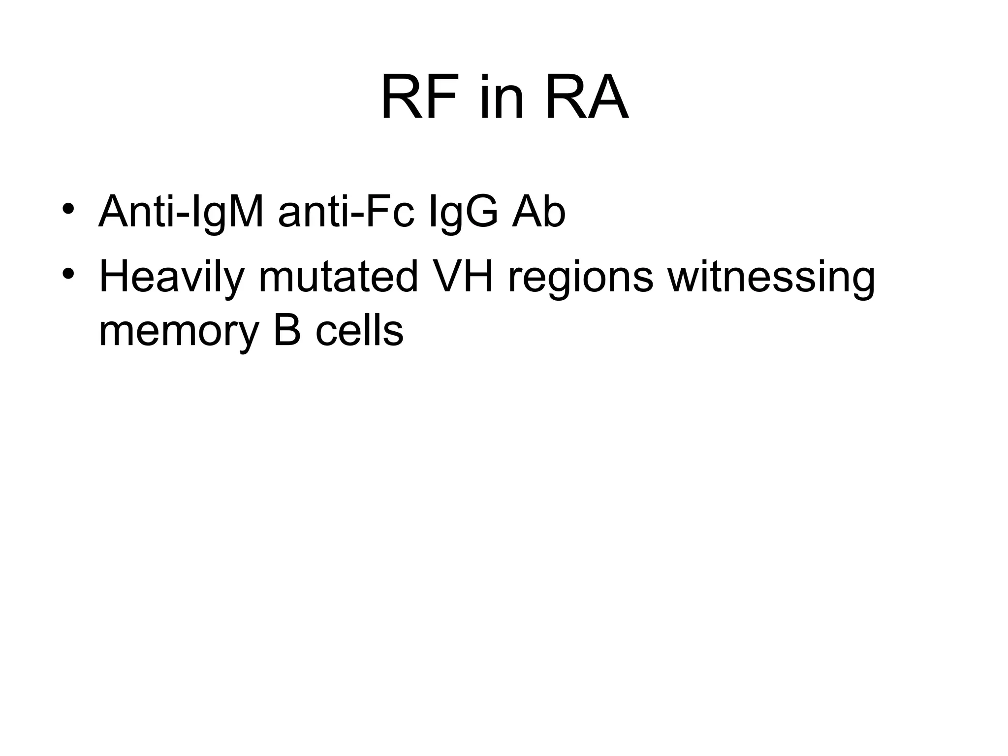 RF in RA Anti-IgM anti-Fc IgG Ab Heavily mutated VH regions witnessing memory B cells 