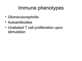 Immune phenotypes Glomerulonephritis Autoantibodies Unabated T cell proliferation upon stimulation 