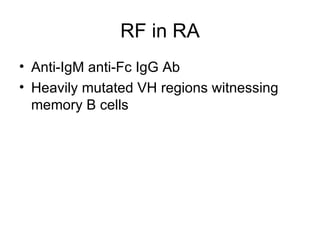 RF in RA Anti-IgM anti-Fc IgG Ab Heavily mutated VH regions witnessing memory B cells 