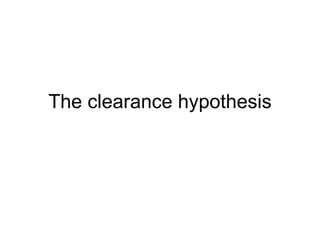 The clearance hypothesis 