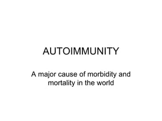 AUTOIMMUNITY A major cause of morbidity and mortality in the world 