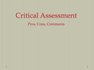 Critical Assessment
Pros, Cons, Comments

 