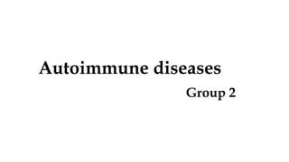 Autoimmune diseases
Group 2
 