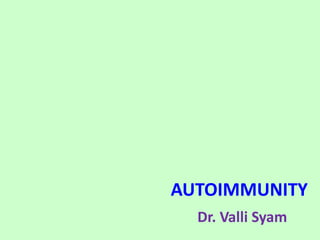 AUTOIMMUNITY
Dr. Valli Syam
 