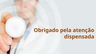 Obrigado pela atenção
dispensada
 