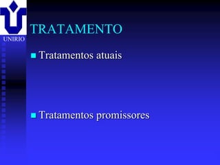 TRATAMENTO
UNIRIO

          Tratamentos   atuais




          Tratamentos   promissores


         2001/2002       Prof. Doutor José Cabeda   Imunologia
 