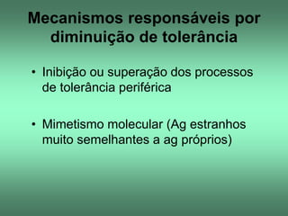 Mecanismos responsáveis por
diminuição de tolerância
• Inibição ou superação dos processos
de tolerância periférica
• Mime...