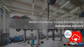 1
Modern Customer Service Experience for
Automotive Industry
.
 