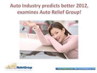 Auto Industry predicts better 2012, examines Auto Relief Group! 