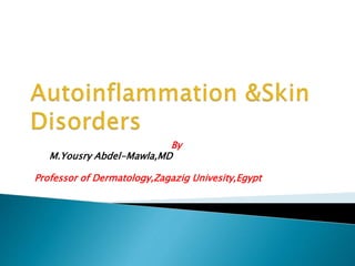 By
M.Yousry Abdel-Mawla,MD
Professor of Dermatology,Zagazig Univesity,Egypt
 