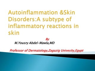 By
M.Yousry Abdel-Mawla,MD
Professor of Dermatology,Zagazig Univesity,Egypt
 