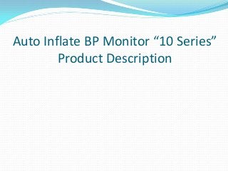 Auto Inflate BP Monitor “10 Series”
Product Description
 