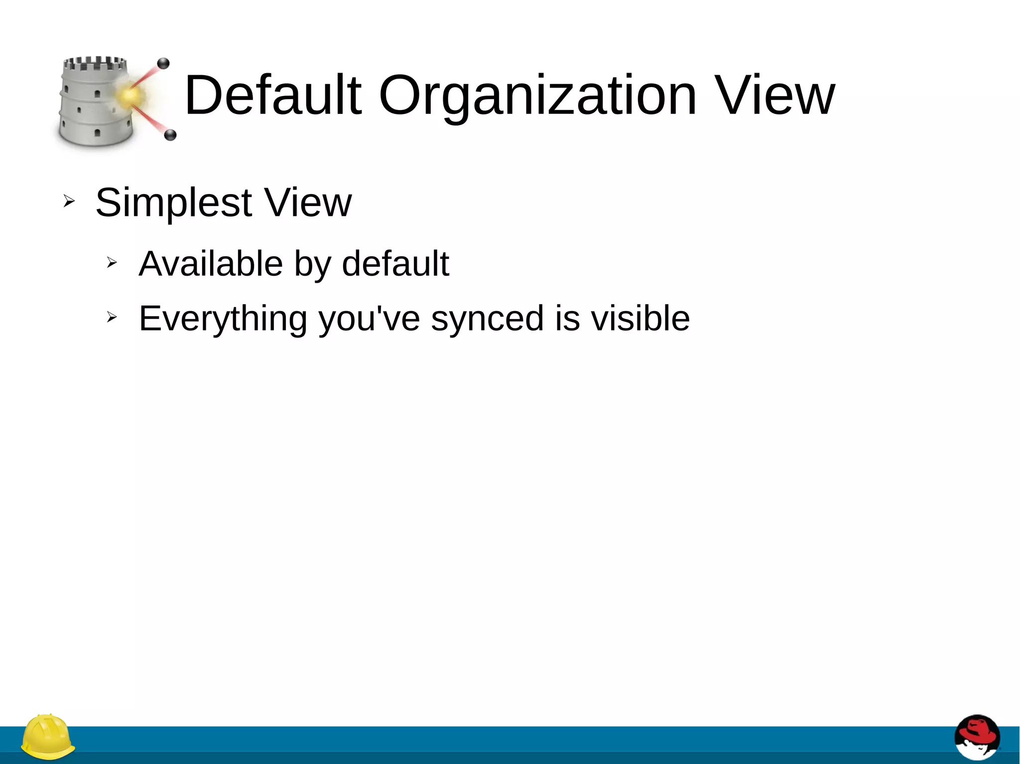 Default Organization View
➢ Simplest View
➢ Available by default
➢ Everything you've synced is visible
 