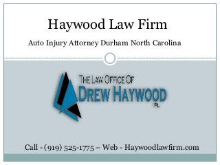 Auto Injury Attorney Durham North Carolina
Haywood Law Firm
Call - (919) 525-1775 – Web - Haywoodlawfirm.com
 