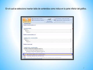 En el cual se selecciona insertar tabla de contenidos como indica en la parte inferior del gráfico.
7
 