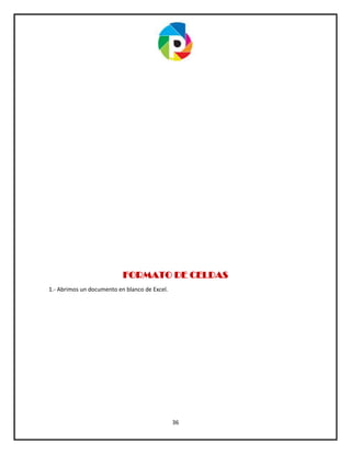 36
FORMATO DE CELDAS
1.- Abrimos un documento en blanco de Excel.
 