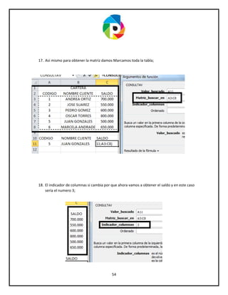 54
17. Así mismo para obtener la matriz damos Marcamos toda la tabla;
18. El indicador de columnas si cambia por que ahora vamos a obtener el saldo y en este caso
sería el numero 3;
 
