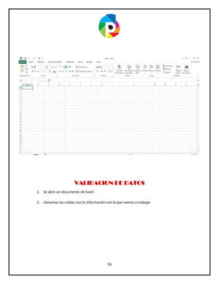 56
VALIDACION DE DATOS
1. Se abre un documento de Excel
2. Llenamos las celdas con la información con la que vamos a trabajar
 