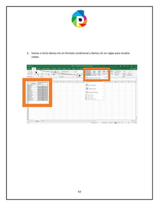 63
3. Vamos a inicio damos clic en formato condicional y damos clic en reglas para resaltar
celdas
 