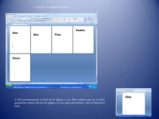3. Creamos 5 páginas en blanco
4. Nos posesionamos al final de la página 1, (se debe aclarar que no se debe
posesionar dentro del pie de página, en caso que este tuviera, sino al final de la
hoja
 