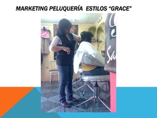 MARKETING PELUQUERÍA ESTILOS “GRACE” 
 
