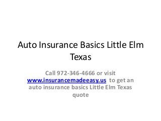 Auto Insurance Basics Little Elm
Texas
Call 972-346-4666 or visit
www.insurancemadeeasy.us to get an
auto insurance basics Little Elm Texas
quote

 