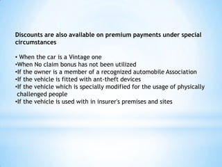 Discounts are also available on premium payments under special
circumstances

• When the car is a Vintage one
•When No cla...