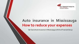 Auto insurance in Mississauga
How to reduce your expenses
Get Quick Auto Insurance in Mississauga with Ace FinancialGroup
 