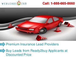 Call: 1-888-665-8660




Premium Insurance Lead Providers
Buy Leads from Ready2buy Applicants at
Discounted Price
 