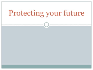 Protecting your future
 