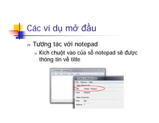Các ví dụ mở đầu
n Tương tác với notepad
n Kích chuột vào của sổ notepad sẽ được
thông tin về title
 
