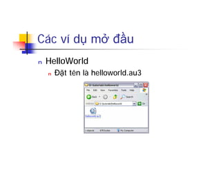 Các ví dụ mở đầu
n HelloWorld
n Đặt tên là helloworld.au3
 