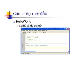 Các ví dụ mở đầu
n HelloWorld
n SciTE sẽ được mở
 