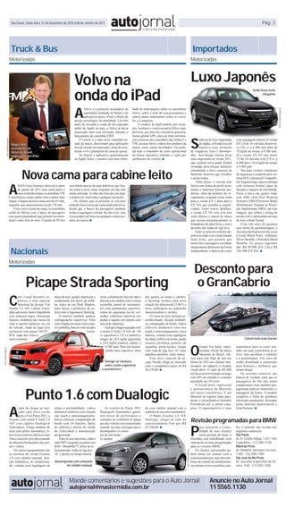 São Paulo, Sexta-feira, 31 de Dezembro de 2010 a 06 de Janeiro de 2011                                                                                                                                                                                                            Pág. 2




                                         Truck & Bus                                                                                                                                                                                                            Importados
                                        Motorizadas                                                                                                                                                                                                            Motorizadas



                                                                                              Volvo na                                                                                                                                                         Luxo Japonês
                                                                                              onda do iPad
                                                                                                                                                                                                                                                                                                                   Sedã ficou mais
                                                                                                                                                                                                                                                                                                                          elegante




                                                                                              A




                                                                                                                                                                                                                                                                                                                                            Foto Honda/Divulgação
                                                                                                      Volvo é a primeira montadora de                                           dade de informações sobre os caminhões
                                                                                                      caminhões instalada no Brasil a ter                                       Volvo, sobre a rede de concessionários e
                                                                                                      aplicativos para o iPad, o objeto de                                      outros dados importantes sobre os veícu-
                                                                                              desejo tecnológico da atualidade. Um mês                                          los e a empresa.
                                                                                              antes de iniciada a venda do tão esperado                                              O usuário do Ipad poderá, por exem-
                                                                                              tablet da Apple no país, a Volvo já havia                                         plo, localizar a concessionária Volvo mais
                                                                                              anunciado mais esta inovação, durante o                                           próxima, por meio do sistema de gerencia-



                                                                                                                                                                                                                                                               S
                                                                                              lançamento do caminhão FMX.                                                       mento global GPS, além de obter informa-
                Foto Volvo/Divulgação




                                                                                                  O veículo é o mais novo caminhão pe-                                          ções técnicas dos caminhões das linhas F e                                            edã top de luxo importado      com regulagem elétrica. A versão
                                         Roger Alm,                                           sado da marca, direcionado para aplicações                                        VM, acessar fotos e vídeos dos produtos da                                            do Japão, o Honda Accord       EX 2.0 de 16 válvulas desenvol-
                                         presidente da                                        fora de estrada em mineração, obras de cons-                                      marca, entre outras facilidades. Ele pode,                                            manteve seus atributos         ve 156 cv a 6.300 rpm além de
                                         Volvo do Brasil,                                     trução civil e plantações de cana de açúcar.                                      até usar o simulador de custo operacional                                      de elegância, luxo e desempe-         19 kgfm de torque a 4.300 rpm.
                                         segurando um iPad                                        Ao baixar o aplicativo gratuitamente                                          de forma interativa, obtendo o custo por                                       nho. Seu design externo ficou         Já a versão EX V6 tem motor
                                                                                              na Apple Store, o usuário terá uma infini-                                        quilômetro do veículo. ■                                                       mais imponente na versão 2011,        3.5 de 24 válvulas com 278 cv a
                                                                                                                                                                                                                                                               que recebeu nova grade frontal        6.200 rpm e 34,6 kgfm de torque
                                                                                                                                                                                                                                                               cromada, para-choque dianteiro        a 5.000 rpm.


                                                  Nova cama para cabine leito
                                                                                                                                                                                                                                                               remodelado e novo extensor de              Nas duas versões o hardware
                                                                                                                                                                                                                                                               lanternas traseiros que invadem       de segurança é composto pelo sis-
                                                                                                                                                                                                                                                               o porta-malas.                        tema ACE (Advanced Compatibi-



                                    A
                                                                                                                                                                                                                                                                   Além disso, o veículo traz        lity Engineering), uma tecnologia
                                            MAN Latin America oferecerá a partir          será obtido através de abas dobráveis que fica-                                                                                                                      faróis com lentes de perfis acen-     com estrutura frontal capaz de
                                                                                                                                            Foto MAN Latin América/Divulgação




                                            de janeiro de 2011 uma cama maior e           rão sobre a nova cama, enquanto ela não está                                                                                                                         tuados e lanternas traseiras mo-      dissipar o impacto de uma batida,
                                            mais confortável para os caminhões VW         sendo utilizada. As abas são fixas por um zíper                                                                                                                      dernas, além da ponteira do es-       freios a disco nas quatro rodas
                                    Constellation versão cabine leito (cabine mais        e podem ser removidas a qualquer momento.                                                                                                                            capamento cromada (uma saída          com ABS (Anti-lock Braking
                                    longa). A largura da nova cama será de 655 mm,            Os clientes que já possuem os veículos                                                                                                                           para a versão EX e duas para a        System) e EBD (Electronic Brake
                                    enquanto que anteriormente era de 570 mm.             poderão fazer a troca da cama atual pela nova,                                                                                                                       EX V6) que ressalta a esporti-        Distribution), Sistema de Restri-
                                        Com a nova versão da cama, os caminhões           desde que o banco do passageiro também                                                                                                                               vidade. Entre outros detalhes,        ção Suplementar (SRS), em dois
                                    sairão de fábrica com o banco do passageiro           tenha a regulagem correta. Se não tiver, esta                                                                                                                        a versão EX V6 vem com teto           estágios, que inflam o airbag de
                                    com ajuste longitudinal (que permite movimen-         troca poderá ser feita em qualquer concessio-                                                                                                                        solar elétrico e sensor de chuva      acordo com a intensidade em caso
                                    tação) como item de série. O ganho de 85 mm           nária da marca. ■                                                                                                                                                    que aciona automaticamente os         de uma colisão frontal.
                                                                                                                                                                                                                                                               limpadores de pára-brisa, e novo           Com três anos de garantia
                                                                                                                                                                                                                                                               desenho das rodas de liga leve.       sem limite de quilometragem, o
                                                                                                                                                                                                                                                                   Entre os itens de conforto dis-   Accord está disponível nas cores
                                                                                                                                                                                                                                                               poníveis estão o ar-condicionado      Crystal Black Pearl, Alabaster
                                                                                                                                                                                                                                                               Dual Zone, que permite que            Silver Metallic e Polished Metal
                                                                                                                                                                                                                                                               motorista e passageiro escolham       Metallic. Os preços sugeridos


                                         Nacionais
                                                                                                                                                                                                                                                               temperaturas diferentes de forma      são: R$ 99.800 (EX 2.0) e R$
                                                                                                                                                                                                                                                               independente, e bancos de couro       144.500 (EX V6). ■


                                    Motorizadas
                                                                                                                                                                                                                                                                  Desconto para
                                                     Picape Strada Sporting                                                                                                                                                                                       o GranCabrio
                                        C
                                                                                                                                                                                                                                    Foto Maserati/Divulgação




                                               om visual bastante es-        barra do teto, grades dianteiras e     sivos, cobertura do freio de mão e                                    dos ajustes no motor e câmbio,
                                               portivo, a série especial     acabamento dos faróis de nebli-        alavanca do câmbio com costura                                        a Sporting recebeu uma nova
                                               Sporting da picape Fiat       na, todos na cor Dark Shadow,          vermelha, painel de instrumen-                                        relação do diferencial (3,867) e
                                        Strada 1.8 16V Cabine Esten-         mais faixas e protetores de so-        tos com acabamento esportivo,                                         nova calibragem na suspensão
                                        dida apresenta faróis biparábola     leira com a logomarca Sporting.        cintos de segurança na cor ver-                                       (amortecedores e molas).
                                        com máscara negra, minissaias            O interior também ganhou           melha, cobertura esportiva nos                                            Os itens de série incluem ar-
                                        laterais, molduras nas caixas de     configurações esportivas. Vêm          pedais e tapetes em carpete com                                       condicionado, direção hidráuli-
                                        roda e spoiler dianteiro na cor      com volante em couro com costu-        inscrição Sporting.                                                   ca, computador de bordo, vidros
                                        do veículo, rodas de ligas leve      ra vermelha, bancos com tecidos            A picape chega equipada com                                       elétricos dianteiros com one
                                        exclusivas com pneus 185/55                                     exclu-      o motor E.TorQ 1.8 16V de 130                                         touch e antiesmagamento, trava
                                        R16, capa dos retrovi-                                                      cv (gasolina) e 132 cv (etanol) e                                     elétrica, volante com regulagem
                                        sores externos,                                                             torque de 18,4 kgfm (gasolina)                                        de altura, follow me home, janela                                                                                 Conversível mais barato



                                                                                                                                                                                                                                                               O
                                                                                                                    e 18,9 kgfm (etanol), ambos a                                         traseira corrediça, protetor de
                                                                                                                        4.500 rpm. Para um desem-                                         caçamba, porta-óculos, estepe                                               Grupo Via Italia, repre-       experiência para os cinco sen-
Foto Fiat/Divulgação




                                                                                                                         penho mais esportivo, além                                       com roda de liga leve 16” mais                                              sentante oficial da marca      tidos em uma experiência ao ar
                                                                                                                                                                                          parafuso antifurto, entre outros.                                           Maserati no Brasil, ofe-       livre, sem sacrificar o conforto
                                                                                                                                                                                              Esta série especial da pi-                                       rece para este final de ano um        e a performance. Um carro de
                                                                                                                       Design se mistura                                                  cape Strada chega ao mercado                                         bônus de 10% aos clientes inte-       sonho desenhado e construído
                                                                                                                       entre estilo esportivo                                             com o competitivo preço de R$                                        ressados em adquirir o modelo         para homens e mulheres que
                                                                                                                     e aventureiro                                                        46.270,00. ■                                                         GranCabrio. O valor de R$ 800         amam dirigir.
                                                                                                                                                                                                                                                               mil do conversível pode ser pago          Os assentos traseiros são
                                                                                                                                                                                                                                                               com 50% de entrada e o restante       bancos de verdade, para que os
                                                                                                                                                                                                                                                               parcelado em 10 vezes.                passageiros de trás não sejam
                                                                                                                                                                                                                                                                   O GranCabrio representa           coadjuvantes, mas também pro-



                                                     Punto 1.6 com Dualogic
                                                                                                                                                                                                                                                               a quintessência da Maserati           tagonistas junto ao motorista e o
                                                                                                                                                                                                                                                               em carros conversíveis. É um          passageiro da frente. O modelo
                                                                                                                                                                                                                                                               Maserati no espírito mais puro,       completa a linha de produtos
                                                                                                                                                                                                                                                               desde o inconfundível desenho         oferecidos atualmente, formados



                                        A
                                                                                                                                                                                                                                                               Pininfarina até a cabine espa-        pelas famílias Quattroporte e
                                                caba de chegar ao mer-       altura e profundidade, vidros              As versões do Punto 2011                                          do com câmbio manual com o                                           çosa. O superesportivo é uma          GranTurismo. ■
                                                cado uma nova versão         dianteiros elétricos com função        Dualogic® Automático garan-                                           conforto de um carro automático.
                                                para o Fiat Punto 2011, a    one touch e antiesmagamento,           tem níveis de performance e                                              O Punto Essence 1.6 16V
                                        Essence com motor E.TorQ 1.6         travas elétricas, computador de        consumo de combustível iguais                                         Dualogic chega na rede de
                                                                                                                                                                                                                                                               Revisão programadas para BMW

                                                                                                                                                                                                                                                               P
                                        16V com câmbio Dualogic®             bordo com 10 funções, faróis           aos das versões com transmissão                                       concessionárias Fiat por R$
                                        Automático. Chega também de          de neblina e alertas de limite         manual, ou seja, consegue unir o                                      47.350,00. ■                                                                ara aumentar a como-           br), e solicitar sua revisão nos
                                        série com piloto automático, re-     de velocidade e manutenção             desempenho e o consu-                                                                                                                             didade de seus clientes        seguintes endereços:
                                        trovisores externos elétricos mais   programada.                            mo de um mode-                                                                                                                                    neste período de férias, a     São Paulo
                                        chave canivete com telecomando           Entre os seus opcionais, estão o   lo equipa-                                                                                                                                 Eurobike está trabalhando com         Av. Dr. Gastão Vidigal, 1.357 – Vila
                                        de abertura/fechamento das por-      rádio MP3 integrado ao painel com                                                                                                                                                 sistema de revisões programadas       Leopoldina – (11) 3883-7100
                                        tas e vidros.                        RDS + Blue&Me™, sensor de es-                                                                                                                                                     para os veículos BMW.                 Ribeirão Preto
                                            Os outros equipamentos são       tacionamento, rodas de liga leve                                                                                                                                                      Os clientes interessados po-      Av. Wladimir Meirelles Ferreira,
                                                                                                                                                                                                                              Foto Fiat/Divulgação




                                        os mesmos da versão Essence          16” e spoiler na tampa traseira.                                                                                                                                                  dem entrar em contato com a           1.600 – (16) 3965-7000
                                        1.6 com câmbio manual: dire-                                                                                                                                                                                           concessionária por meio dos tele-     São José do Rio Preto
                                        ção hidráulica, ar condiciona-       Desempenho com consumo                                                                                                                                                            fones de central de atendimento,      Av. Juscelino Kubitschek de Oli-
                                        do, volante com regulagem de                de câmbio manual                                                                                                                                                           ou internet (www.eurobike.com.        veira, 1540 - (17) 3201-7200




                                                                                          Mande comentários e sugestões para o Auto Jornal                                                                                                                                     Anuncie no Auto Jornal
                                                                                          autojornal@mastermidia.com.br                                                                                                                                                        11 5565.1130
 