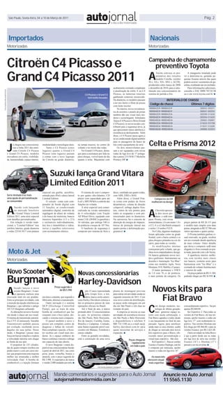 São Paulo, Sexta-feira, 04 a 10 de Março de 2011                                                                                                                                                                                                                       Pág. 2




                                    Importados                                                                                                                                                                              Nacionais
                                   Motorizadas                                                                                                                                                                            Motorizadas



                                   Citroën C4 Picasso e   preventivo Toyota
                                                                                                                                                                                                                           Campanha de chamamento


                                   Grand C4 Picasso 2011 A
                                                                                                                                                                                                                                  Toyota convoca os pro-                         A mangueira instalada pode
                                                                                                                                                                                                                                  prietários dos veículos                    vir a deteriorar-se, gerando pe-
                                                                                                                                                                                                                                  modelo Corolla, versões                    quenas fissuras através das quais
                                                                                                                                                                                                                          XLi, GLi, XEi, SEG e ALTIS,                        podem ocorrer vazamentos de ga-
                                                                                                                                                                                                                          produzidos entre março de 2008                     solina, resultando até em incêndio.
                                                                                                                                                                                    acabamento cromado completam          e dezembro de 2010, para a subs-                       Para informações adicionais,
Foto Giulliano Ricciardi/Citroën




                                                                                                                                                                                    a atualização de estilo. E no C4      tituição nos concessionários do                    consulte o SAC 0800 703 02 06
                                                                                                                                                 C4 Picasso e Grand C4              Picasso, as lanternas traseiras       sistema de partida a frio.                         ou o site www.toyota.com.br. ■
                                                                                                                                                    tem estilo inovador             ganharam contorno escurecido.
                                                                                                                                                                                    Na dianteira, os modelos passam                     INTERVALO DE CHASSI
                                                                                                                                                                                    a ter nos faróis o filete de piscas
                                                                                                                                                                                                                            Código do chassi           Últimos 7 dígitos
                                                                                                                                                                                    com lente incolor.
                                                                                                                                                                                         No interior, novos revestimen-    9BRBB42E09~9BRBB42EX9 ...........................................................5000542~5055571
                                                                                                                                                                                    tos de assentos e painéis de portas    9BRBB48E09~9BRBB48EX9 ...........................................................5000541~5055592
                                                                                                                                                                                    também dão um visual mais mo-          9BRBB42E09~9BRBB42EXA ...........................................................5055598~5116530
                                                                                                                                                                                    derno e aconchegante. Intitulados      9BRBB48E09~9BRBB48EXA ...........................................................5055594~5116529
                                                                                                                                                                                    Anjou (C4 Picasso) e Brise (Grand      9BRBD48E0A~9BRBD48EXA...........................................................2500002~2500007
                                                                                                                                                                                    C4 Picasso), os novos tecidos con-     9BRBB42E0A~9BRBB42EXB ..........................................................5116534~5151708
                                                                                                                                                                                    tribuem para a segurança ativa, já     9BRBB48E0A~9BRBB48EXA...........................................................5116531~5126284
                                                                                                                                                                                    que apresentam maior aderência e       9BRBD48E0B~9BRBD48EXB ..........................................................2500008~2525074
                                                                                                                                                                                    resistência ao deslizamento. Além
                                                                                                                                                                                    disso, o C4 Picasso passa agora a
                                                                                                                                                                                    ter ar condicionado digital também

                                                                                                                                                                                                                           Celta e Prisma 2012
                                   J
                                                                                                                                                                                    para os passageiros do banco de
                                         á chegou nas concessioná-            modularidade e tecnologias úteis.                           na tampa traseira, no centro do           trás como equipamento de série.
                                         rias a linha 2011 das mini-             Tanto o C4 Picasso (cinco                                volante e no miolo das rodas.                  Os dois monovolumes pas-
                                         vans Citroën C4 Picasso              lugares) quanto o Grand C4                                     No Grand C4 Picasso, desta-            sam a ser equipados com novas
                                   e Grand C4 Picasso, modelos                Picasso (sete lugares) passam                               que para a assinatura por leds no         rodas de liga leve de 17 polega-
                                   inovadores em estilo, visibilida-          a contar com o novo logotipo                                pára-choque, visível tanto de dia         das e pneus 215/50 R17 Michelin
                                   de, luminosidade, espaço interno,          da Citroën na grade dianteira,                              quanto à noite. Maçanetas com             Primacy HP. ■

                                                     Foto Suzuki/Divulgação




                                                                                      Suzuki lança Grand Vitara
                                                                                      Limited Edition 2011


                                                                                                                                                                                                                                                                                                                              Fotos GM/Divulgação
                                                                              especial em grafite, aerofólio,                                 O sistema de som é compos-            disco, ventilado nas quatro rodas,
                                   Série limitada traz mais                   entrada para iPod e placa lateral                           to por quatro alto-falantes, CD           com ABS, EBD e BAS.
                                   uma opção de personalização                Limited Edition.                                            player com capacidade para até                Além disso, o Grand Vita-               Compactos da GM
                                   ao consumidor                                  O veículo conta com com-                                6 cd´s, MP3/WMA e controle das            ra conta com pedais de freios             melhoram no design



                                   A
                                                                              putador de bordo digital com                                funções no volante.                       desarmáveis, coluna de direção



                                                                                                                                                                                                                          A
                                           Suzuki está lançando               11 funções, ar condicionado                                     A série especial será comer-          colapsivel, airbags duplos fron-
                                           no mercado brasileiro              automático digital, controles de                            cializada na versão automática            tais, cintos de três pontos para             Chevrolet apresen-
                                           o Grand Vitara Limited             regulagem de altura do volante                              de 4 velocidades com Tração               todos os ocupantes e com pré-                ta dois novos pro-
                                   Edition 2011, uma série especial           e do banco do motorista, bancos                             All Wheel Drive, equipado com             tensionador para os dianteiros.              dutos: o sedã com-
                                   com detalhes personalizados.               traseiros bipartidos (1/3 e 2/3)                            motor 2.0L (DOHC) a gasolina e            Na carroceria, há o conceito de       pacto Prisma, com novas
                                       Em relação à versão tradi-             e reclináveis individualmente,                              16 válvulas, que entrega 140 cv           absorção de energia de impacto,       nomenclaturas, LS com motor 1.0 e                   preços partem de R$ 26.115 para
                                   cional, o “Limited Edition” traz           key less e immobilizer e vidros,                            de potência e torque de 187 Nm.           barras de proteção lateral nas        o LT 1.4, e o Celta Hatch compacto                  o modelo mais simples com duas
                                   estribos laterais, grade dianteira         travas e espelhos retrovisores                                  O hardware de segurança é             quatro portas e deformação pro-       e motor 1.0 ambos FLEX.                             portas, atingindo os R$ 32.700 com
                                   e rodas 225/65 R17 com pintura             com acionamento elétrico.                                   composto por sistema de freio a           gramável. ■                               No Celta, algumas mudanças                      vários opcionais e quatro portas.
                                                                                                                                                                                                                          foram aplicadas como na grade                           O Prisma também ganhou vi-
                                                                                                                                                                                                                          frontal, com a barra central e os                   sual renovado, na grade, recebeu
                                                                                                                                                                                                                          pára-choques pintados na cor do                     um aro cromado dando aparência
                                                                                                                                                                                                                          carro, para todas as versões.                       de mais volume. Outro detalhe
                                                                                                                                                                                                                              As modificações internas                        que deixa o compacto sedã mais

                                    Moto & Jet
                                                                                                                                                                                                                          começaram pelo volante, que ga-                     elegante é o friso cromado no por-
                                                                                                                                                                                                                          nhou nova empunhadura e design.                     ta mala, parecido com o do Vectra.
                                                                                                                                                                                                                          Os bancos ganharam novos teci-                          A aparência interior melho-
                                   Motorizadas                                                                                                                                                                            dos e grafismos. Instrumentos no
                                                                                                                                                                                                                          desenho e iluminação “Ice Blue”
                                                                                                                                                                                                                                                                              rou com tecidos mais claros
                                                                                                                                                                                                                                                                              nos bancos, costuras azuis para
                                                                                                                                                                                                                          como nos modelos Agile, Nova                        harmonizar com “Ice Blue” e o
                                                                                                                                                                                                                          Montana, S10, Malibu e Camaro.                      cromado do volante ilumina mais

                                   Novo Scooter
                                                                                                                 Foto Suzuki/Divulgação




                                                                                                                                          Novas concessionárias
                                                                                                                                                                                                                              O motor permanece o VHCE                        o interior do sedã.



                                   Burgman i
                                                                                                                                                                                                                          de 1.0 com 78 cv de potência,                           Os preços partem de R$ 31.300,
                                                                                                                                                                                                                          o mais potente da categoria. Os                     podendo chegar aos R$ 36.958. ■


                                                                                                                                          Harley-Davidson
                                   A
                                                                                           Preço sugerido é
                                                                                                                                                                                                                               Novos kits para
                                                                                                                                          A
                                           Suzuki lançou o novo
                                           scooter Burgman i. A mar-                           de R$ 5.990                                       pós 15 anos representada           planta de montagem prevista


                                                                                                                                                                                                                                 Fiat Bravo
                                           ca japonesa realizou uma                                                                              pelo Grupo Izzo, a len-            para entrar em atividade ainda no
                                   renovação total em seu produto.            um único conjunto, que segundo o                                   dária marca norte-ameri-           segundo semestre de 2011. Com
                                   Entre as principais novidades, está        fabricante, diminui a manutenção.                           cana Harley-Davidson começa a             esse novo centro de distribuição,



                                                                                                                                                                                                                          C
                                   a inserção da injeção eletrônica ao            Outra inovação é o sistema                              dar os primeiros passos de suas           as peças serão entregues em um
                                   Burgman i, que substitui o antigo          DCP (Discharge Controlled                                   operações oficiais no Brasil.             dia em São Paulo e três dias no               om design moderno, tec-                     com acabamento esportivo. Sai por
                                   AN 125 Burgman carburado.                  Pump), que se trata de uma                                      Até o final do ano, a marca           restante do país.                             nologia de última geração,                  apenas R$ 860,00.
                                       As alterações no novo Scooter          bomba de combustível que faz                                pretende abrir 12 concessionárias             A empresa já iniciou as suas              mais generoso espaço in-                        Kit Esportivo 2: Para todas as
                                   vão desde o chassi até seu visual.         conjunto com o bico ejetor, dei-                            no país. As primeiras cidades             atividades de assistência técnica     terno com muita sofisticação, o                     versões do Fiat Bravo, ele traz mi-
                                   O sistema de transmissão automá-           xando o sistema mais compacto.                              são São Paulo, Belo Horizonte,            em São Paulo e Belo Horizonte         Fiat Bravo agradou a todos desde                    nissaia, spoiler traseiro e rodas em
                                   tica CVT (Continously Variable                 O painel também é novo e                                Rio de Janeiro, Curitiba, Goiás,          e disponibilizou o telefone 0         o seu lançamento no final do ano                    liga leve 17” com acabamento es-
                                   Transmission) também passou                possui um completo centro de                                Brasília e Campinas. Contudo,             800 724 1188 ou o e-mail sac@         passado. Agora, para satisfazer                     portivo. Nas versões Absolute este
                                   por evolução, recebendo novos              diagnose e falhas do veículo.                               uma futura expansão prevê con-            harley-davidson.com.br para           ainda mais os seus clientes, acaba                  Kit chega por R$ 860,00 e para as
                                   ângulos em suas polias. Desse              Para completar o pacote, o Scoo-                            cessões em Manaus, Fortaleza e            quem necessitar de serviços e         de chegar ao mercado dois novos                     versões Essence, por R$ 2.621,00.
                                   modo, o Burgman í possui mais              ter recebeu um visual mais mo-                              outras cidades.                           expansão. ■                           kits esportivos para o Bravo, ofe-                      Outra novidade na linha Bravo
                                   força em baixas rotações e explora         derno. Já o espaço embaixo do                                   Entre as grandes novidades,                                                 recendo maior personalização e                      é que a partir desde ano as rodas
                                                                                                                                                                                                                                                                                                                                         Foto Fiat/Divulgação




                                   a velocidade máxima sem chegar             banco continua o mesmo e abriga                             está a construção de uma nova                              Peças chegarão       visual mais esportivo. São eles:                    em liga leve de série nas versões
                                   ao limite de seu rpm.                      um capacete do tipo aberto.                                                                                              rapidamente            Kit Esportivo 1 : Para as versões               Essence (16”) e Absolute (17”)
                                       O propulsor de 125 cilindra-               O novo Burgman i estará dis-                                                                                        em todo o país      Essence e Essence Dualogic, este kit                passam a ser na cor prata. ■
                                   das de quatro tempos recebeu um            ponível nas concessionárias Suzuki                                                                                                          é composto por minissaia, spoiler
                                   pistão maior e com um curso me-            a partir de abril de 2011, nas cores                                                                                                        traseiro e rodas em liga leve 16”
                                   nor, que proporciona uma resposta          preta, prata, vermelha, branca e
                                   melhor nas arrancadas e melhor             amarela, com o preço sugerido de                                                                                                                Os novos kits
                                   velocidade final. A bomba de               R$ 5.990. A expectativa da marca                                                                                                            oferecem visual
                                   combustível e a injeção formam             e vender 2.000 unidades por mês. ■                                                                                                           mais esportivo
                                                                                                                                                              Foto Harley-Davidson / Divulgação



                                                                                           Mande comentários e sugestões para o Auto Jornal                                                                                                    Anuncie no Auto Jornal
                                                                                           autojornal@mastermidia.com.br                                                                                                                       11 5565.1130
 