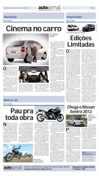 São Paulo, Sexta-feira, 8 a 14 de Abril de 2011                                                                                                                                                                                             Pág. 2




                            Nacionais                                                                                                                                                                       Importados
                           Motorizadas                                                                                                                                                                     Motorizadas




                                 Cinema no carro




                                                                                                                                                                                                                                                                                       Foto Land Rover/Divulgação
                                                                                                                                                                                                            Capacidade off road soma ao requinte
                                                                                                                                            Série especial tem




                                                                                                                                                                                                              Edições
                                                                                                                                            preço a partir de
Fotos Citroën/Divulgação




                                                                                                                                            R$ 53.990




                                                                                                                                                                                                             Limitadas
                                                                                                                                             leve 15” elbourne e o rádio CD
                                                                                                                                             player integrado no painel com
                                                                                                                                             comando na coluna de direção
                                                                                                                                             e informações no écran central.
                                                                                                                                             Opções de diversão não faltam



                                                                                                                                                                                                           O
                                                                                                                                             aos passageiros.
                                                                                                                                                 A minivan é equipado com                                          Discovery 4 mantém nesta       ResponseTM também equipa a
                                                                                                                                             motorização 1.6 16V Flex, que                                         limitada edição 4 Black        série especial e oferece ao mo-
                                                                                                                                             gera uma potência de 113 cv e                                         and White as já consa-         torista extremo conforto tanto
                                                                                                                                             um torque de 15,8 kgfm (ambos                                 gradas capacidades off road,           no asfalto quanto fora dele ao
                                                                                                                                             com etanol).                                                  conforto, luxo e requinte dignos       ajustar, ao simples giro de um
                                                                                                                                                 Completo, sua versão de                                   dos sedãs mais luxuosos já pro-        botão, todas configurações de
                                                                                                                                             entrada GLX traz de série dire-                               duzidos, além da capacidade para       motor, tração e suspensão de
                                                                                                                                             ção com assistência hidráulica,                               transportar até sete passageiros.      acordo com as cinco diferentes
                                                                                                                                             ar-condicionado dianteiro e                                       As cores branco Fuji ou preto      programações que variam con-
                                                                                                                                             traseiro com filtro antipólen,                                Santorini são predominantes na         forme o piso em que se trafega.
                                                                                                                                             air bags frontais, painel digital,                            carroceria desta série exclusiva,          A versão super exclusiva
                                                                                                                                             computador de bordo, vidros                                   que traz revestimento interior em      Freelander 2 Limited Edition,



                           O
                                                                                                                                             elétricos, mesas tipo avião                                   couro nas tonalidades Ebony (pre-      que foi apresentada pela Land
                                  Citroën Xsara Picasso ga-                                                                                  para os bancos traseiros, cha-                                to) ou, pela primeira vez em um        Rover no final do ano passado
                                  nha uma nova e exclusiva                                                                                   ve com dispositivo antifurto                                  Discovery, Ivory (marfim). O couro     terá apenas 900 unidades em
                                  série especial. Trata-se                                                                                   transponder, pneus 185/65 R15,                                que reveste bancos, painel e volante   todo o mundo. Deste total, 300
                           do Xsara Picasso Movie, uma                                                                                       limpadores de pára-brisa cuja                                 tem costura em cores contrastantes     exemplares virão para o mercado
                           versão do modelo equipado com                                                                                     cadência de acionamento varia                                 à sua tonalidade e um acabamento       brasileiro e tem previsão para
                           DVD player, rodas de liga leve                                                                                    de acordo com a velocidade,                                   branco laqueado reforça sua lingua-    chegar ao Brasil no final deste
                           e rádio CD player como itens                                                                                      travamento automático das                                     gem mais contemporânea.                mês, mas já pode ser encomen-
                           de série.                                                                                                         portas e porta-malas a partir                                     Seu exterior traz como equi-       dado nas lojas Caltabiano.
                               Sabendo que o Xsara Picasso                                                                                   de 10 km/h, retrovisores com                                  pamentos de série rodas de 20              O modelo chegará com três
                           é um modelo com forte apelo                                                                                       comando elétrico e brake light,                               polegadas com design diferen-          opções para cor externa: branco
                           familiar, a Citroën colocou à                                                                                     entre outros.                                                 ciado e acabamentos em preto           Fuji, preto e o inédito vermelho
                           disposição equipamentos que                                                                                           Já na versão Exclusive, além                              e prata, teto solar elétrico, grade    Firenze, cor nunca antes disponi-
                           são valorizados pelas famílias,                                                                                   dos equipamentos da versão                                    frontal, entradas de ar laterais,      bilizada pela Land Rover. Possui
                           principalmente por aquelas que      vido com exclusividade para o           entradas auxiliares de áudio e        GLX, traz também ar condicio-                                 espelhos retrovisores e puxa-          acabamento interno exclusivo,
                           têm filhos pequenos.                Picasso e oferecido gratuitamen-        vídeo, sistema de áudio inde-         nado automático digital, air bags                             dores das portas na cor preta e        com bancos de couro na cor pre-
                               O maior atrativo, e que dá      te na série especial. O aparelho        pendente, splash customizado          laterais, freios com ABS + EBD                                bagageiro que percorre toda a          ta que podem ter uma faixa nas
                           origem ao nome “Movie”, é o         tem como características a tela         Citroën e controle remoto.            + AFU, faróis de neblina, banco                               extensão do veículo.                   tonalidades marfim ou vermelho.
                           DVD player de teto Clarion, mo-     de 9,5” em formato Widescreen,              Também são itens de série         do motorista com regulagem                                        O eficiente motor turbo diesel     Conta com alta performance
                           delo XCM 9501 CBX, desenvol-        dois fones de ouvido sem fio,           na versão GLX as rodas de liga        lombar, entre outros. ■                                       de 3.0 litros SDV6 com turbinas        e eficiência com um motor 6
                                                                                                                                                                                                           variáveis sequenciais e injeção        cilindros em linha de 3.2 litros a
                                                                                                                                                                                                           direta de combustível, utiliza tec-    gasolina com 233 cavalos.
                                                                                                                                                                                                           nologia de última geração para al-         O motor do novo Freelander
                                                                                                                                                                                                           cançar incomparável autonomia,         2 está preparado para enfrentar
                                                                                                                                                                                                           melhores níveis de consumo e, por      condições extremas, como lama,

                            Moto & Jet
                                                                                                                                                                                                           consequência, redução nos índices      poeira, água e ladeiras. Estas ca-
                                                                                                                                                                                                           de emissões de gases poluentes.        racterísticas dão ao modelo totais
                                                                                                                                                                                                               O premiado sistema Terrain         condições de um off road. ■

                           Motorizadas

                                                                                                                                                                                                             Chega o Nissan
                                 Pau pra                                                                                                                                                                      Sentra 2012
                               toda obra
                                                                                                                                                                                                                                                                  Sentra se
                                                                                                                                                                                                                                                                  diferencia por
                                                                                                                                                                                                                                                                  agregar inovação,
                                                                                                                                                                                                                                                                  potência e
                                                                                                                                                                                  Foto Nissan/Divulgação




                                                                                                                                                                                                                                                                  conforto



                           N
                                    o ano em que a Honda           Um de seus grandes diferen-              O motor de quatro cilindros          A big trail da Honda conta
                                    completa 40 anos de        ciais é a transmissão automáti-         em V a 76º, quatro tempos, arre-      com design esportivo e tendên-                                                                                            Sua curva de
                                    atuação no mercado bra-    ca de dupla embreagem (DCT              fecido a líquido, com 1237 cm3,       cia aventureira. As carenagens                                                                                        torque é constante



                                                                                                                                                                                                           P
                           sileiro, a empresa busca presença   – Dual Clutch Transmission),            desenvolve potência máxima de         são estreitas e compactas, com                                                                                        e muito suave des-
                           em todas as categorias e inova      inédita em âmbito mundial para          172,7 cv a 10.000 rpm e torque        linhas agressivas e angulares,                                       roduzido em Aguascalien-        de as rotações mais baixas, dando
                           nos modelos de alta cilindrada.     motocicletas. O sistema automá-         de 13,2 kgf.m a 8.250 rpm.            transmitindo força e robustez.                                       tes, no México - uma das        ao motorista a percepção da força
                               Reunindo conforto com es-       tico (AT) proporciona uma pilota-            O design também supera todos     Sua distância em relação ao solo                                     fábricas mais eficientes da     do motor. Extremamente elástico,
                           portividade e vocação estradeira,   gem tão prazerosa e emocionante         os limites. Suas linhas inspiradas    é de 837mm.                                                   marca japonesa em todo o mundo         alcança 90% de seu torque em até
                           a Sport Touring VFR 1200F           quanto ao modo manual (MT).             na motocicleta conceito V4 e              O painel de instrumentos traz                             - o Sentra está conquistando cada      2.400 rpm, proporcionando prazer
                           foi desenvolvida com base nas            Ao toque do comando esquer-        sua carenagem de dupla camada         conta-giros analógico e mostra-                               vez mais os brasileiros e chega ao     ao dirigir. O torque máximo é de
                           necessidades e desejos dos mais     do, o piloto pode realizar trocas de    (Dual Layer), contribuem com o        dor digital, reforçando o estilo                              país na versão 2012                    20,3 kgfm a 4.800 rpm com qual-
                           exigentes consumidores. Ela se      marchas conforme sua necessidade.       desempenho aerodinâmico, trans-       moderno e esportivo do modelo.                                    O Sentra vem com duas novi-        quer um dos combustíveis.
                           destaca graças ao seu design        Toda essa tecnologia está associada     formando-a numa máquina única,        Os mostradores de LCD incluem                                 dades: o conforto e a segurança da         O sedã conta com duas opções
                           revolucionário e à tecnologia de    ao excelente conforto e sofisticação    impossível de passar despercebida.    informações de velocidade, qui-                               chave inteligente I-key para a ver-    de transmissão. A versão 2.0 MT
                           ponta empregada.                    que o modelo transmite.                 Tudo isto por R$ 69.900.              lometragem percorrida, relógio,                               são 2.0 S (já disponível na versão     tem câmbio manual de seis mar-
                                                                                                            Combinando vocação estra-        indicador de nível de combus-                                 topo de linha) e a nova cor branca     chas, além de opcional câmbio
                                                                                                       deira, facilidade na pilotagem e      tível e temperatura do líquido                                perolizada, uma tendência que          XTRONIC®CVT com função
                                                                                                       potente motor, a Honda XL 700V        de arrefecimento do motor. O                                  agrega ainda mais personalidade        overdrive, que vem de série nas
                                                                                                       Transalp conquistou uma legião        grafismo das carenagens laterais                              ao design diferenciado. São mais       versões 2.0 S e 2.0 SL. É o primeiro
                                                                                                       de fãs ao longo de sua trajetória     foi inspirado em aparelhos de                                 benefícios com uma ótima relação       sedã no país com câmbio CVT. ■
                                                                                                       no mundo. Seu porte imponente,        navegação GPS.                                                custo-beneficio.
                                                                                                       aliado à força do motor bicilin-          A terceira geração do modelo                                  O modelo conta com motor
                                                                                                       drico em V, proporcionam versa-       conta com motor bicilíndrico em V                             2.0 16v bicombustível que gera         PREÇOS
                                                                                                       tilidade, controle e emoção tanto     a 52º, quatro tempos, com capaci-                             143 cavalos a 5.200 rpm, inde-         NISSAN SENTRA 2012
                                                                                                       no uso urbano quanto em viagens       dade cúbica de 680 cm³, que gera                              pendentemente do combustível
                                                                                                                                             60 cv de potência. O modelo chega                             (etanol/gasolina), além do sistema     Versão 2.0: R$ 54.990,00
                                                                                                                                             às concessionárias da Honda em                                CVVTCS (de Continuosly Variable        Versão 2.0 CVT: R$ 60.290,00
                                                                                                      Novas Hondas                           abril, pelo preço de R$ 31.800                                Valve Timing Control System, ou        Versão 2.0 S: R$ 64.290,00
                                                                                                      combinam design                        reais para a versão Standard e R$                             variação da abertura das válvulas
                                                                                                                                                                                                                                                  Versão 2.0 SL: R$ 71.990,00
                                                                                                      esportivo e potência                   34.800 com freios C-ABS. ■                                    através de variador de fase).




                                                                            Mande comentários e sugestões para o Auto Jornal                                                                                               Anuncie no Auto Jornal
                                                                            autojornal@mastermidia.com.br                                                                                                                  11 5565.1130
 