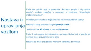 Nastava iz
upravljanja
vozilom
Kada ste položili ispit iz predmeta “Prometni propisi i sigurnosna
pravila”, možete započet...