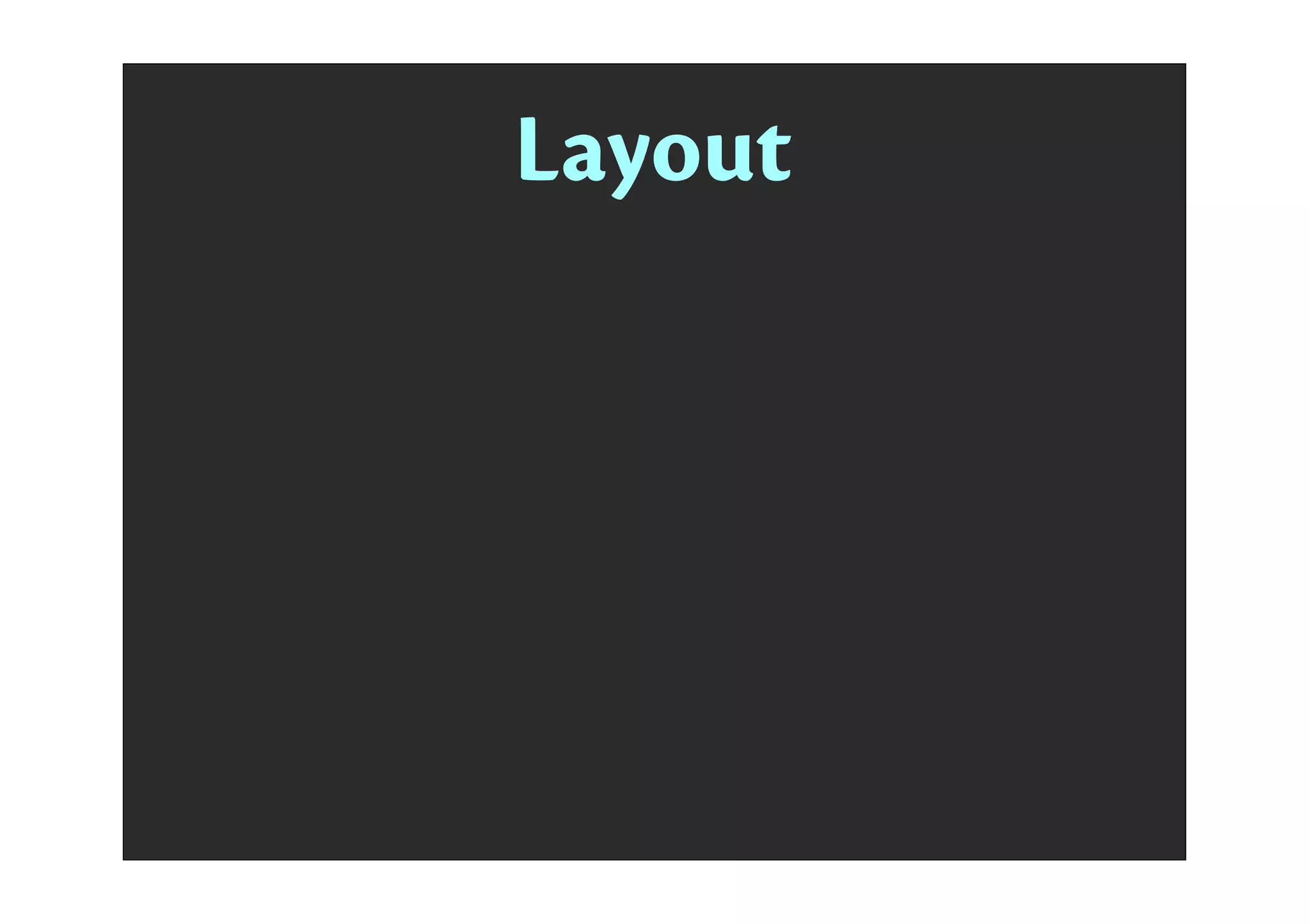 bounds
center }frame
transform
autoresizingMask
Layout
frame.origin = center - (bounds.size / 2.0)
center = frame.origin + (bounds.size / 2.0)
frame.size = bounds.size
 