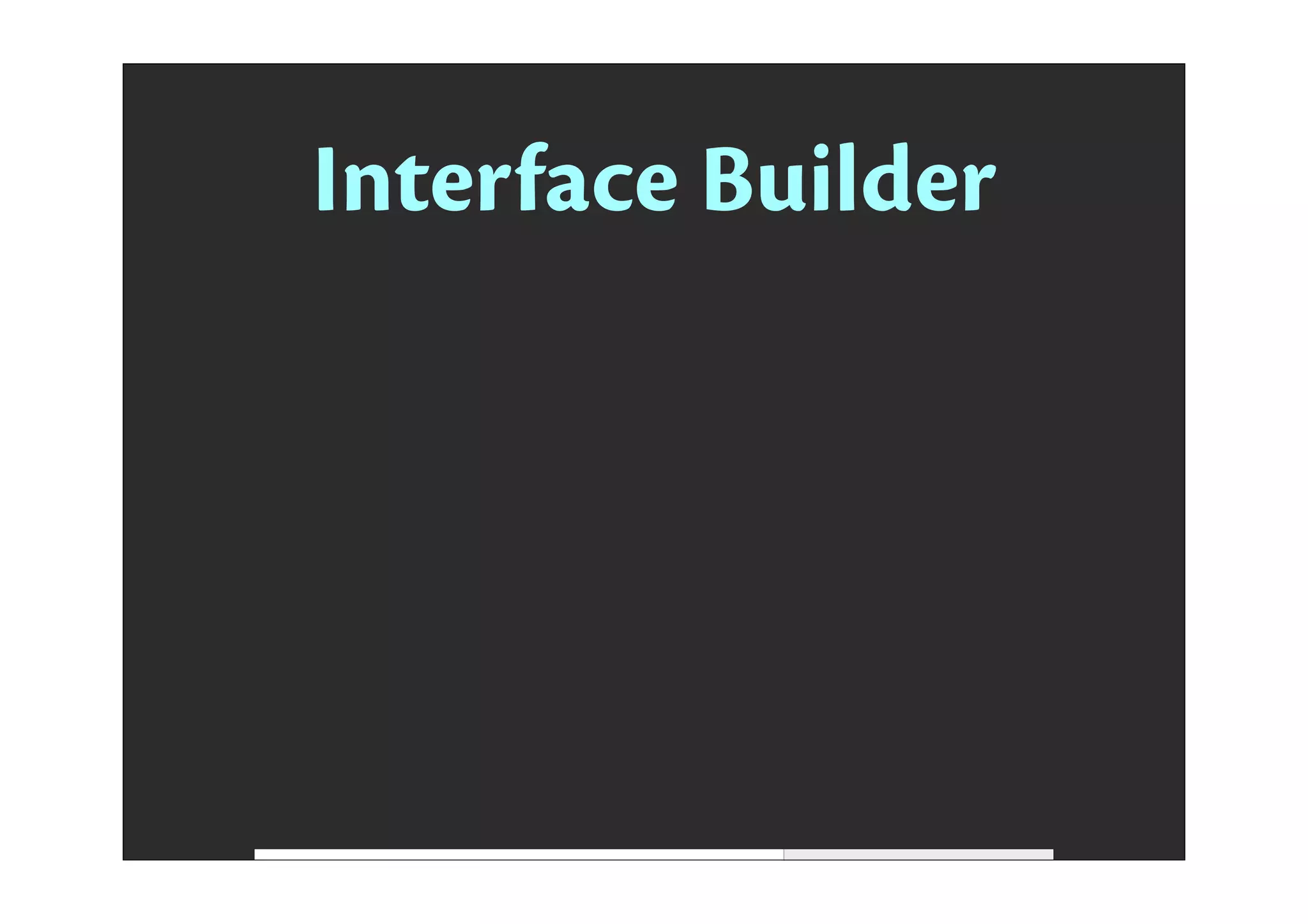 Interface Builder
 