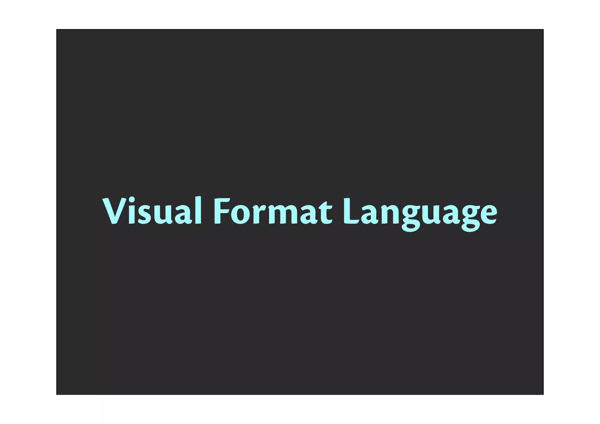 Visual Format Language
 