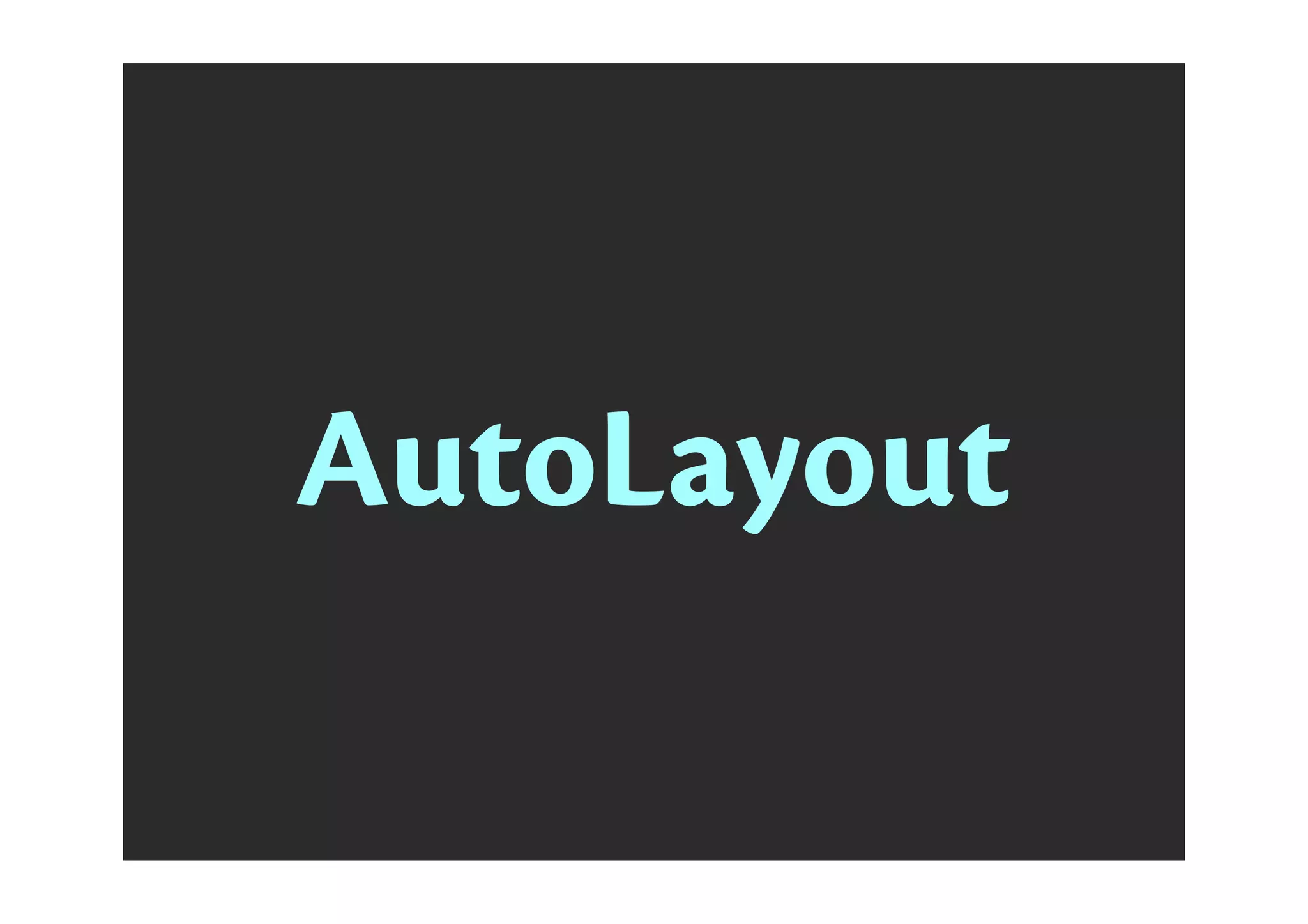 Layout
AutoLayout
AutoLayout
 