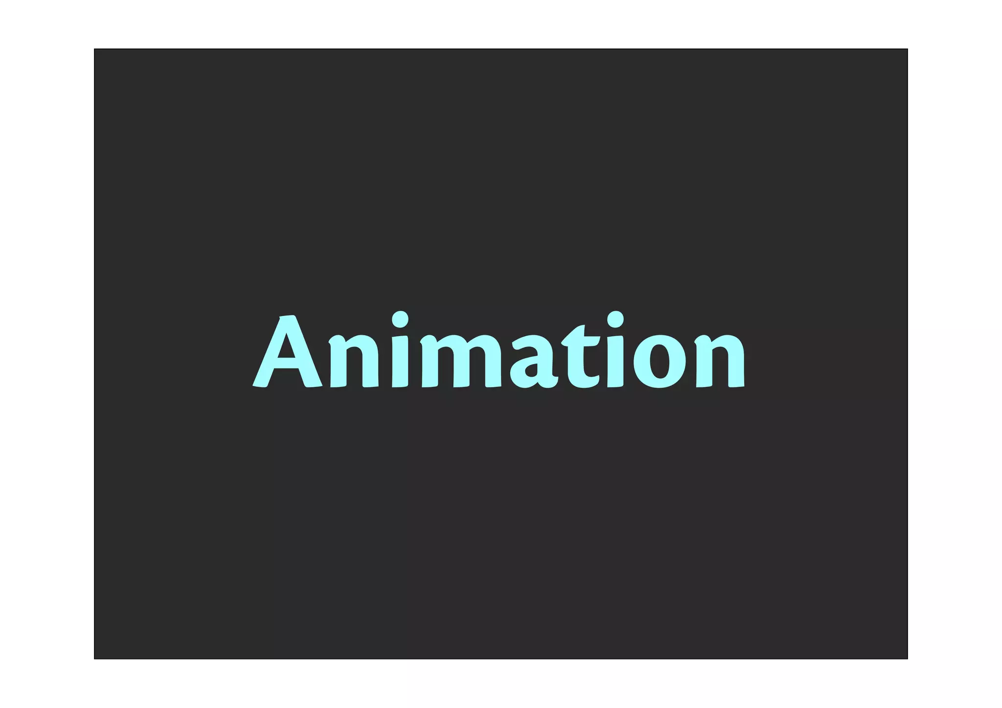 Animation
 