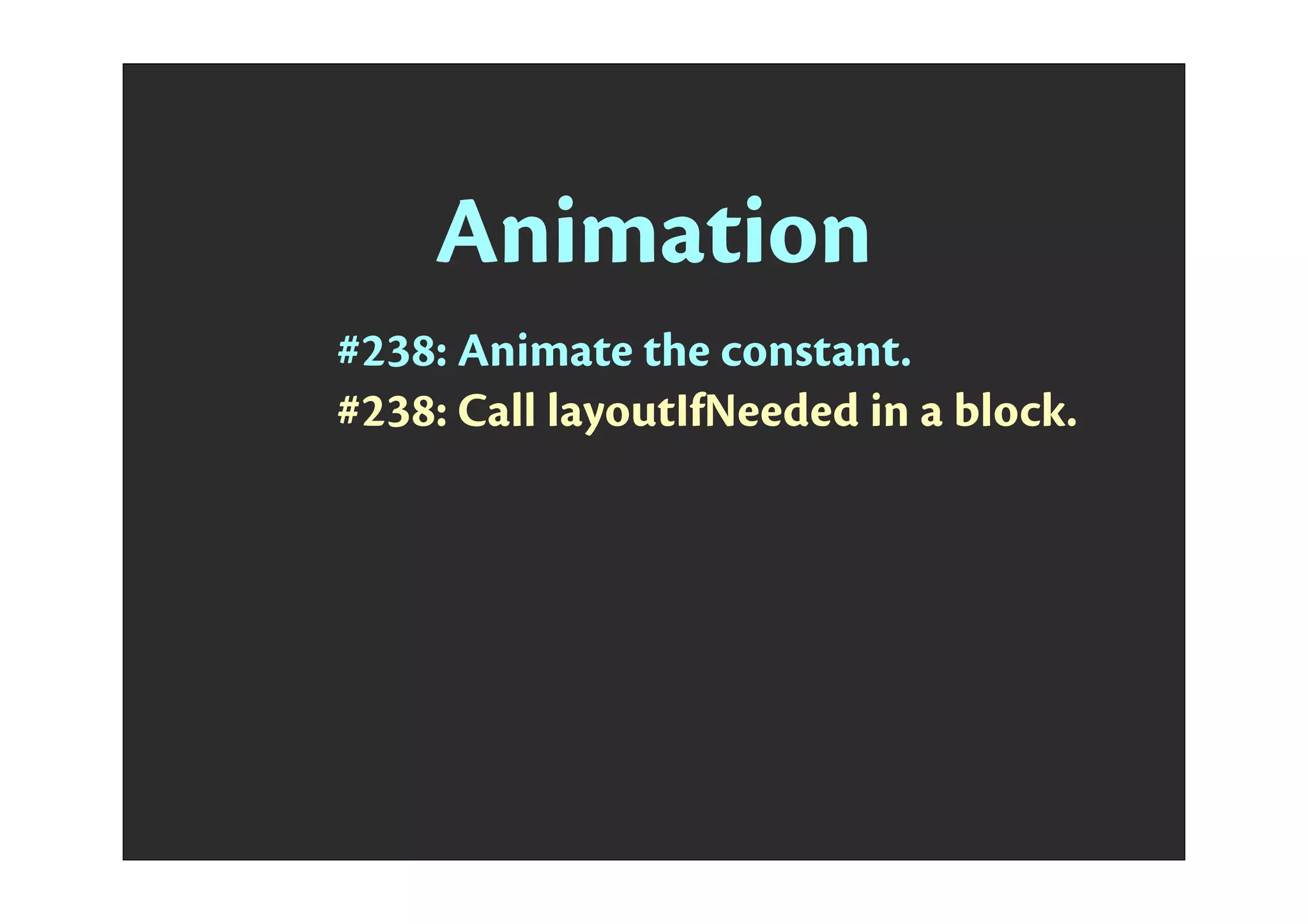Animation
#238: Animate the constant.
#238: Call layoutIfNeeded in a block.
 