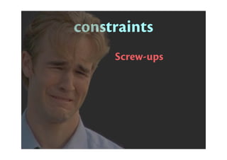constraints
Screw-ups
invisible view {
{crash
{undeﬁned
Size not set
Invalid
Ambiguous
Unsatisﬁable
 