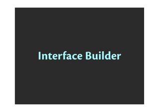 Interface Builder
 