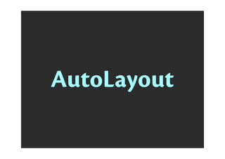 Layout
AutoLayout
AutoLayout
 